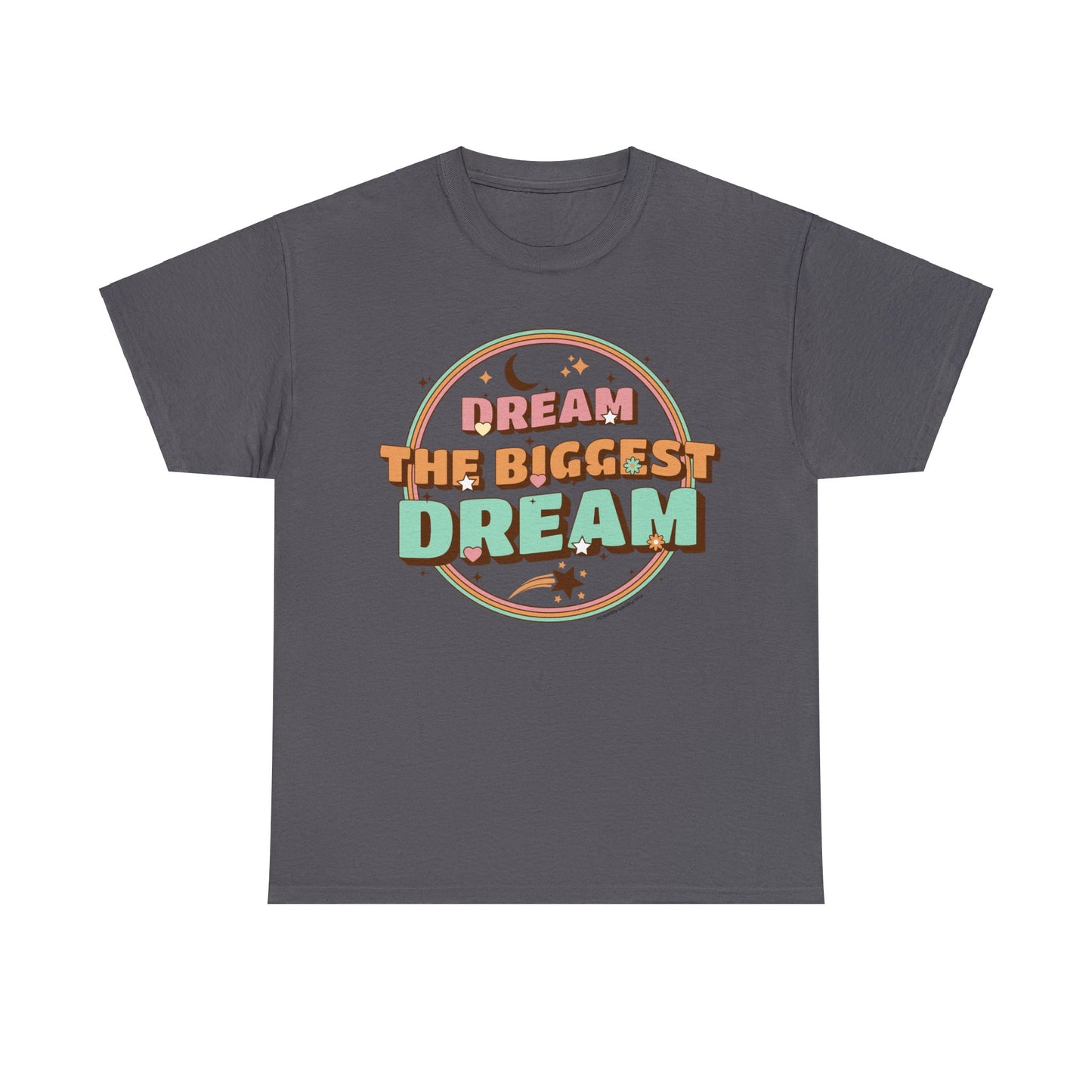 DREAM THE BIGGEST DREAM TEE