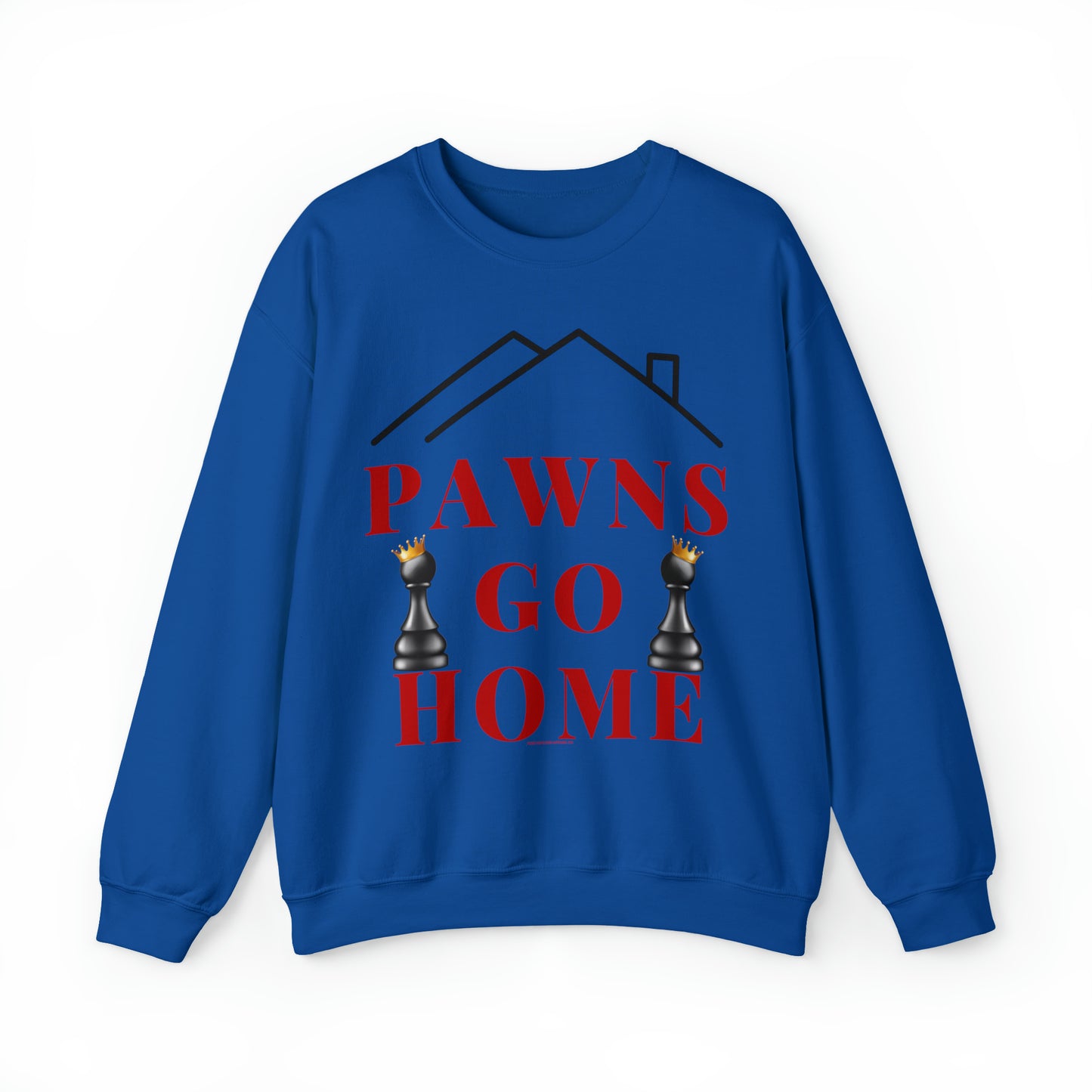 PAWNS GO HOME-SWEATSHIRT