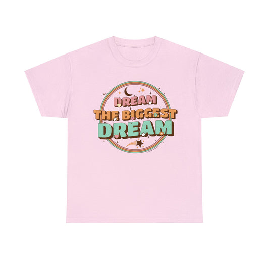 DREAM THE BIGGEST DREAM TEE