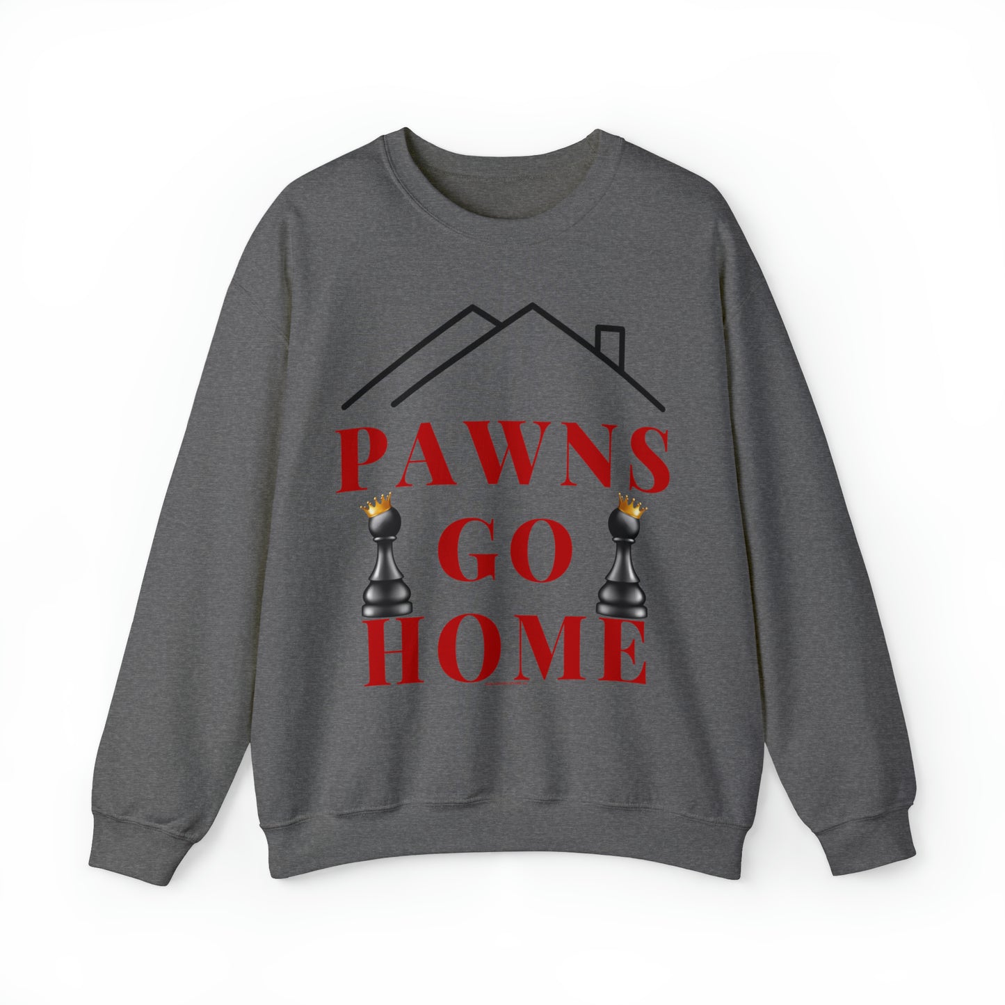 PAWNS GO HOME-SWEATSHIRT