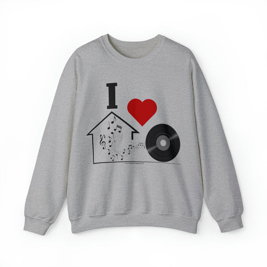 I LOVE HOUSE MUSIC SWEATSHIRT